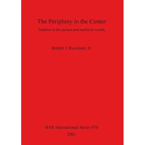 The Periphery in the Center: Sardinia in the ancient and medieval worlds