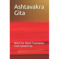 Ashtavakra Gita: Word-For-Word Translation from Sanskrit by