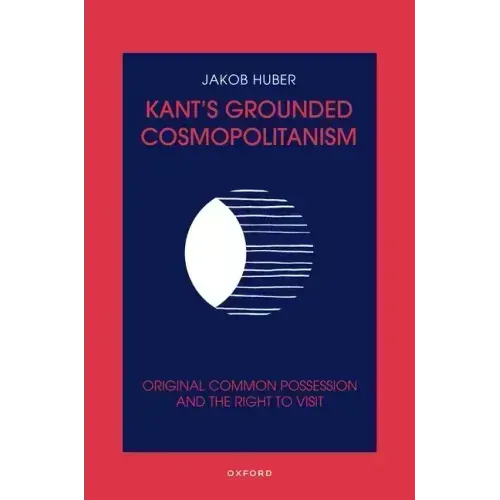 Kant's Grounded Cosmopolitanism: Original Common Possession and the Right to Visit