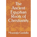 The Ancient Egyptian Roots of Christianity