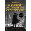 The Book of Extraordinary Amateur Sleuth and Private Eye Stories: (Mystery Anthology, Sleuth Stories)