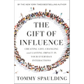 The Gift of Influence: Creating Life-Changing and Lasting Impact in Your Everyday Interactions