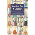 Make Your First A-Line Skirt: One Great-Fitting Pattern, a Few Simple Skills, Endless Possibilities