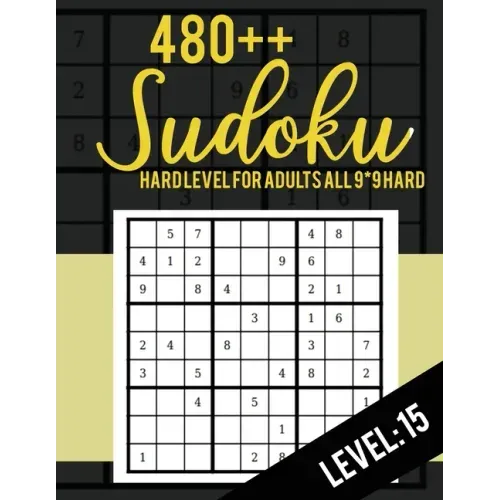 480++ Sudoku: Hard Level for Adults All 9*9 Hard 480++ Sudoku level: 15 - Sudoku Puzzle Books - Sudoku Puzzle Books Hard - Large Pri