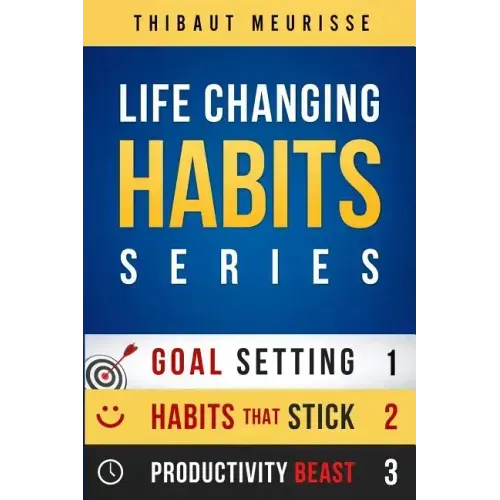 Life-Changing Habits Series: Your Personal Blueprint For Success And Happiness (Books 1-3)