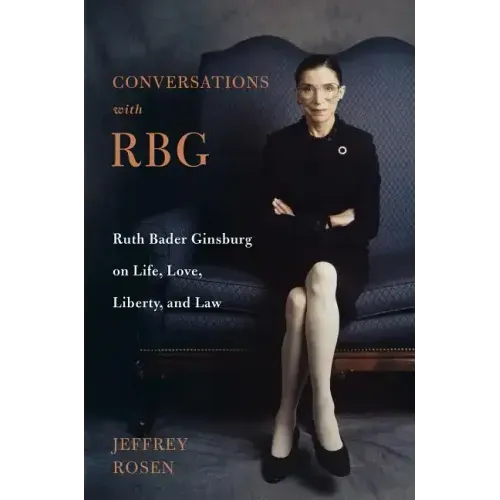 Conversations with Rbg: Ruth Bader Ginsburg on Life, Love, Liberty, and Law