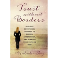 Trust Without Borders: A 40-Day Devotional Journey to Deepen, Strengthen, and Stretch Your Faith in God