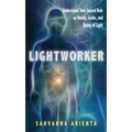 Lightworker: Understand Your Sacred Role as Healer, Guide, and Being of Light