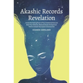 Akashic Records Revelation: Unlock the Healing Power of Your Untethered Soul and Raise Your Vibration, Read and Access the Quantum Field to Unleas