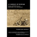 A Cadence of Despair: Poems and Reflections on Heartbreak, Loss and Renewal