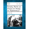 Treaty Ports in China (a Study in Diplomacy)