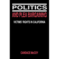 Politics and Plea Bargaining: Victims' Rights in California