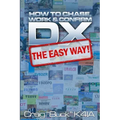 DX - The Easy Way: How to Chase, Work & Confirm DX - The Easy Way