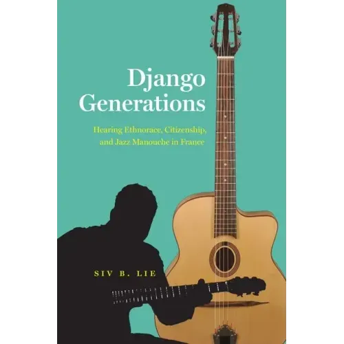 Django Generations: Hearing Ethnorace, Citizenship, and Jazz Manouche in France