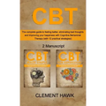 CBT: The complete guide to feeling better, eliminating bad thoughts and improving your happiness with Cognitive Behavioral
