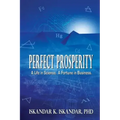 Perfect Prosperity: A Life in Science. A Fortune in Business.