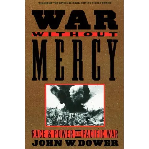War Without Mercy: Race and Power in the Pacific War