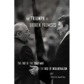 The Triumph of Broken Promises: The End of the Cold War and the Rise of Neoliberalism