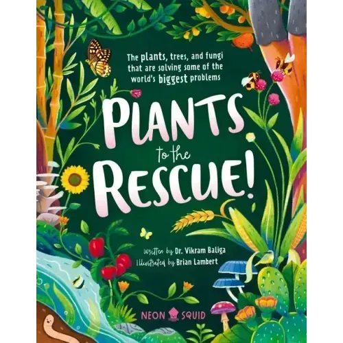 Plants to the Rescue!: The Plants, Trees, and Fungi That Are Solving Some of the World's Biggest Problems
