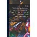 The Thunderweapon in Religion and Folklore, a Study in Comparative Archaeology