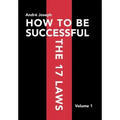 How to Be Successful the 17 Laws: Volume 1