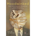 Hoodwinked: How Intellectual Hucksters Have Hijacked American Culture