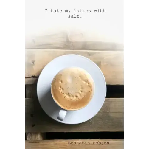 I take my lattes with salt
