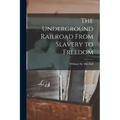 The Underground Railroad From Slavery to Freedom