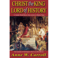 Christ the King Lord of History: A Catholic World History from Ancient to Modern Times
