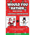 Would You Rather Book for Kids: Christmas & Winter Edition - Fun, Hilarious, Ridiculous and Challenging Questions for Kids, Teens and the Whole Family