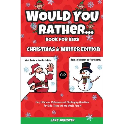 Would You Rather Book for Kids: Christmas & Winter Edition - Fun, Hilarious, Ridiculous and Challenging Questions for Kids, Teens and the Whole Family