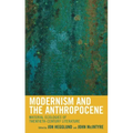 Modernism and the Anthropocene: Material Ecologies of Twentieth-Century Literature
