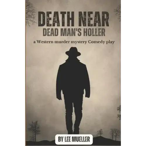 Death Near Dead Man's holler: a murder mystery comedy play