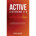 Active Listening 2.0: Overcoming Stalls and Objections by Asking the Right Questions at the Right Time