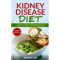 Kidney Disease Diet: The Doctor's Diagnosis! Stopping Renal Disturbs Thanks To Low Sodium & Potassium Healthy Recipes [AVOID DIALYSIS]