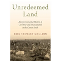Unredeemed Land: An Environmental History of Civil War and Emancipation in the Cotton South