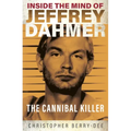 Inside the Mind of Jeffrey Dahmer: The Cannibal Killer