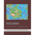 Hueslandia: At Another Time. . . At Another Place