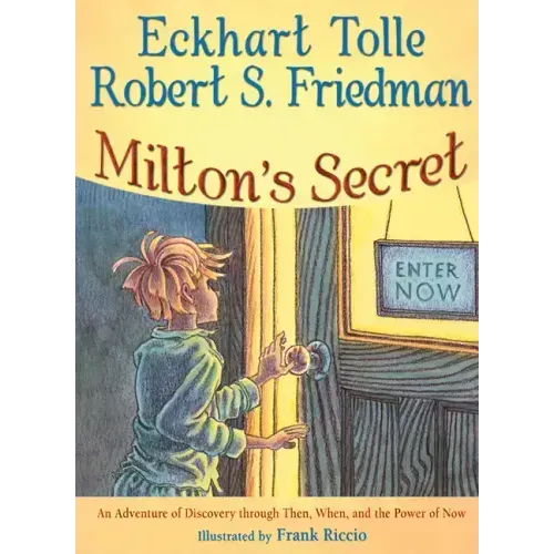 Milton's Secret: An Adventure of Discovery Through Then, When, and the Power of Now