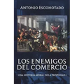 Los enemigos del comercio: Una historia moral de la propiedad Volumen 1
