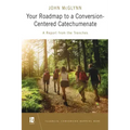 Your Roadmap to a Conversion-Centered Catechumenate: A Report from the Trenches