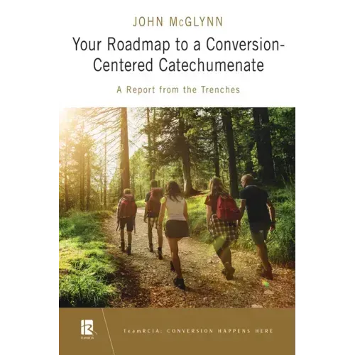 Your Roadmap to a Conversion-Centered Catechumenate: A Report from the Trenches