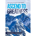 Ascend to Greatness: How to Build an Enduring Elite Company
