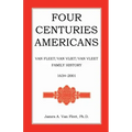 Four Centuries Americans: Van Fleet/Van Vliet/Van Vleet Family History, 1634-2001