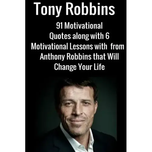Tony Robbins: 6 Motivational Lessons from Anthony Robbins that Will Change Your