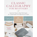 Classic Calligraphy for Beginners: Essential Step-By-Step Techniques for Copperplate and Spencerian Scripts - 25+ Simple, Modern Projects for Pointed