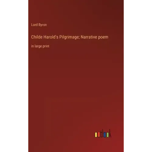 Childe Harold's Pilgrimage; Narrative poem: in large print