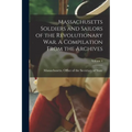 Massachusetts Soldiers and Sailors of the Revolutionary War. A Compilation From the Archives; Volume 4