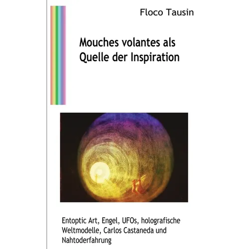 Mouches volantes als Quelle der Inspiration: Entoptic Art, Engel, UFOs, holografische Weltmodelle, Carlos Castaneda und Nahtoderfahrungen