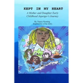 Kept In My Heart: A Mother And Daughter Early Childhood Asperger's Journey